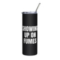 SHOWING UP ON FUMES steel tumbler, black