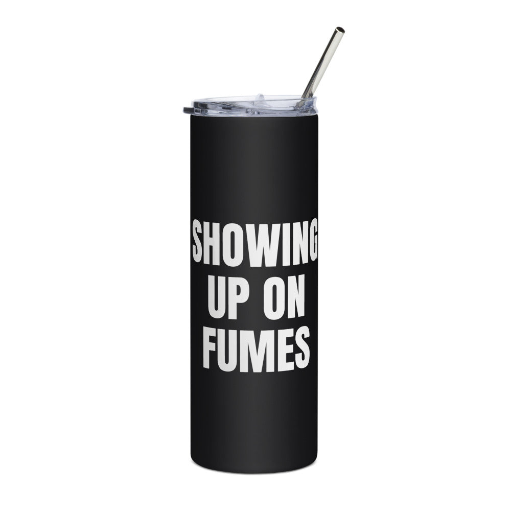 SHOWING UP ON FUMES steel tumbler, black