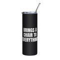 BRINGS A CHAIR TO EVERYTHING steel tumbler, black