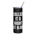 CALLED IT A NIGHT AT 8:45 steel tumbler, black