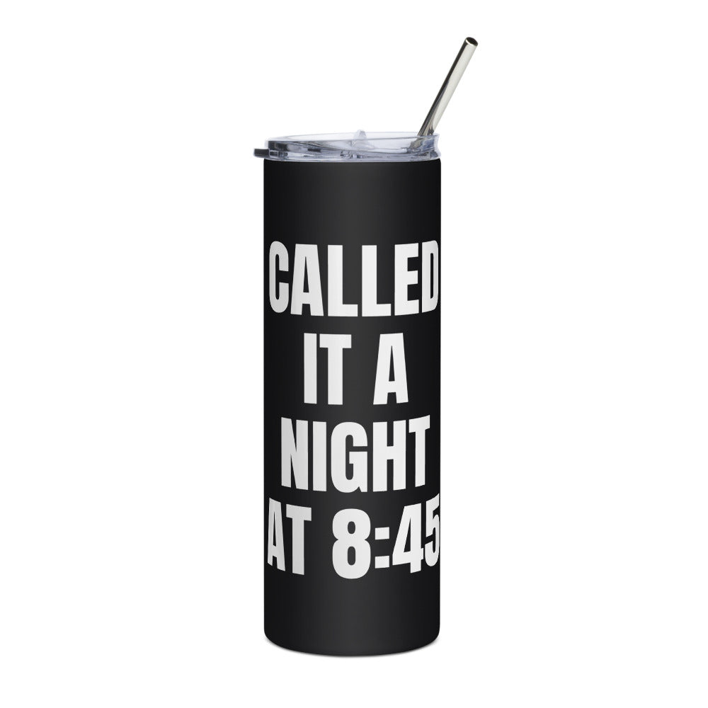 CALLED IT A NIGHT AT 8:45 steel tumbler, black