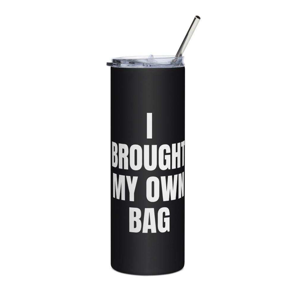 I BROUGHT MY OWN BAG steel tumbler, black