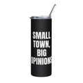 SMALL TOWN, BIG OPINIONS steel tumbler, black