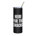 HERE FOR THE SNACKS steel tumbler, black