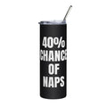 40% CHANCE OF NAPS steel tumbler, black