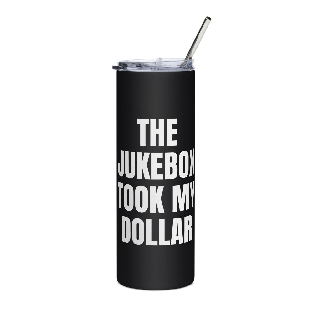 THE JUKEBOX TOOK MY DOLLAR steel tumbler, black