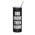 ONE MORE THEN HOME steel tumbler, black