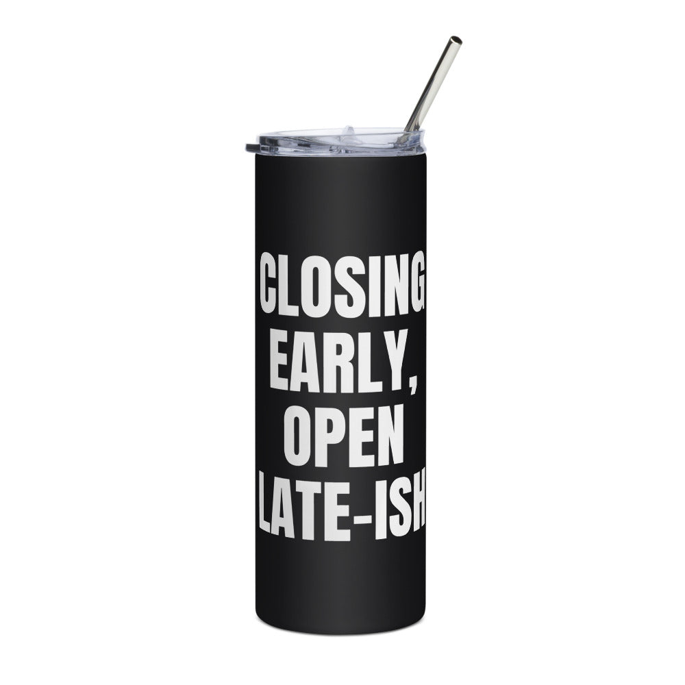 CLOSING EARLY, OPEN LATE-ISH steel tumbler, black