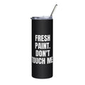 FRESH PAINT. DON'T TOUCH ME. steel tumbler, black