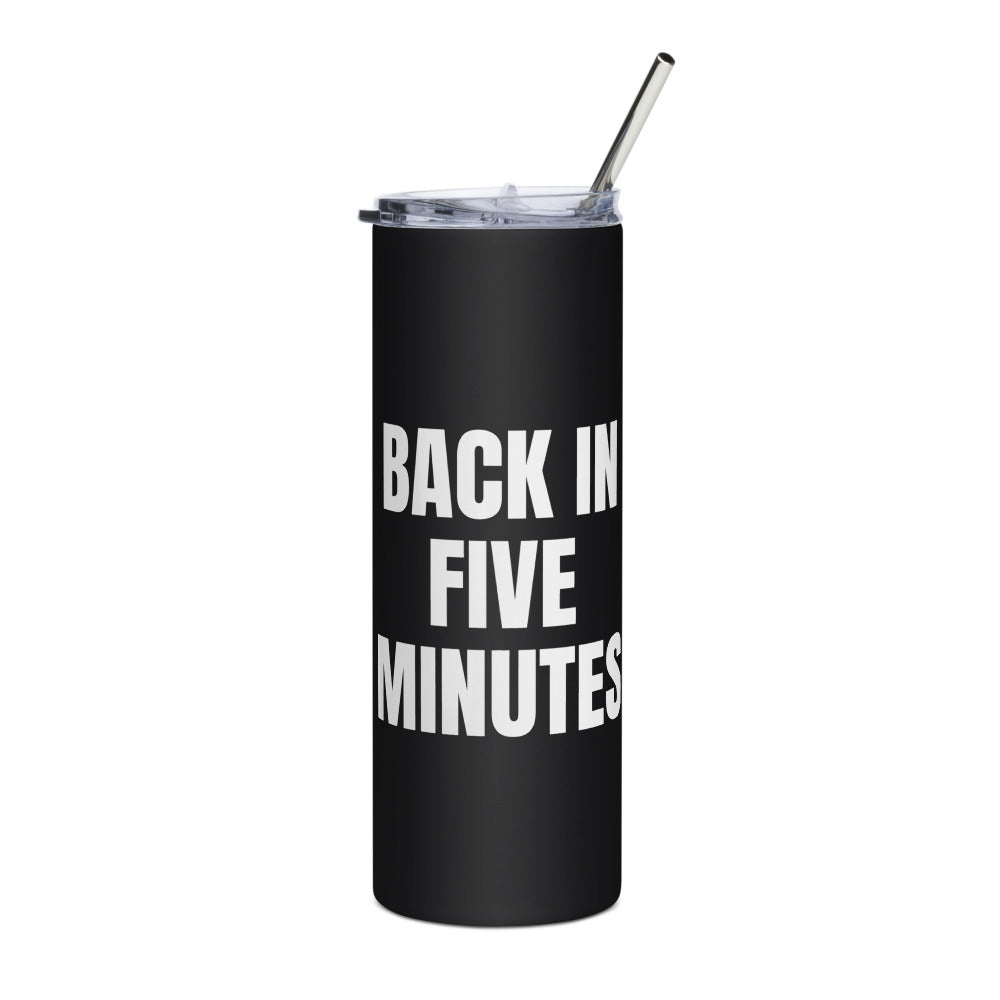 BACK IN FIVE MINUTES steel tumbler, black