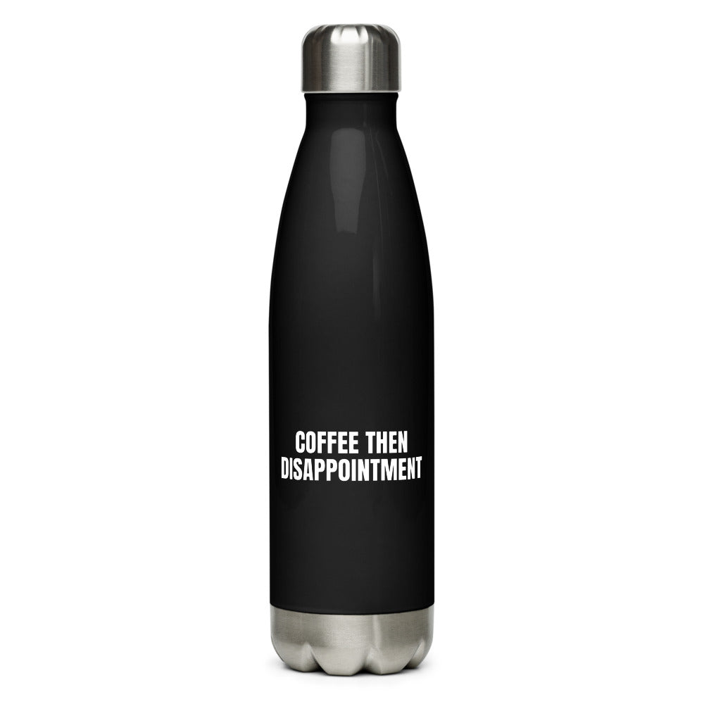 COFFEE THEN DISAPPOINTMENT water bottle, black