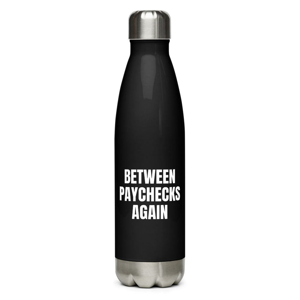 BETWEEN PAYCHECKS AGAIN water bottle, black