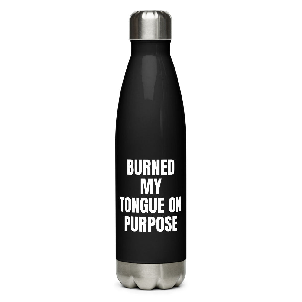 BURNED MY TONGUE ON PURPOSE water bottle, black