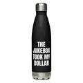 THE JUKEBOX TOOK MY DOLLAR water bottle, black