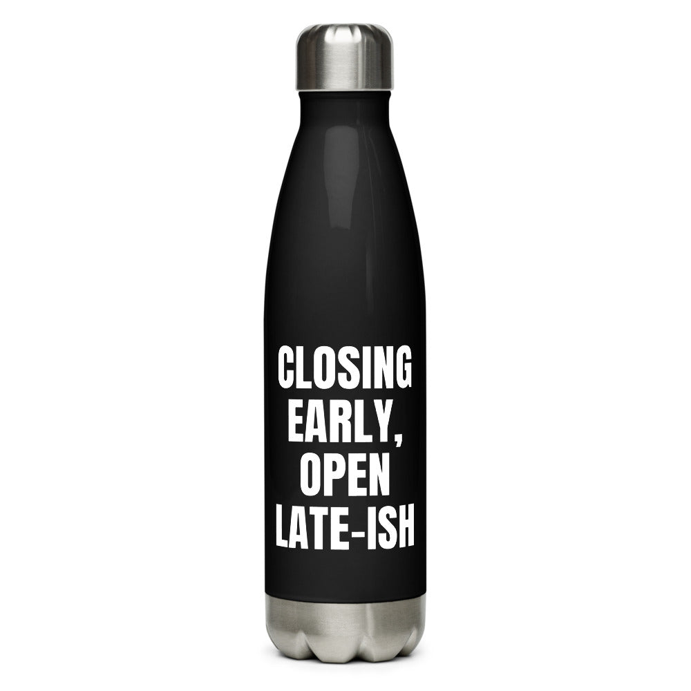 CLOSING EARLY, OPEN LATE-ISH water bottle, black