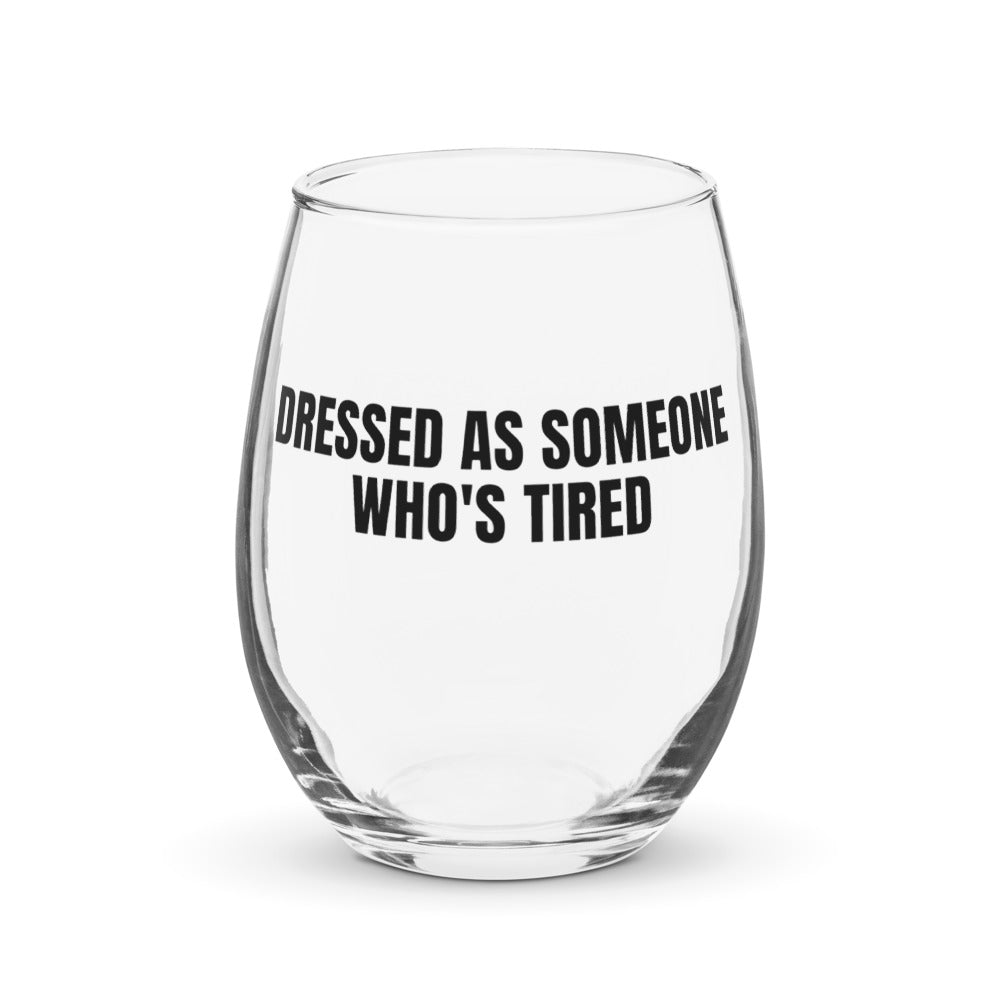 DRESSED AS SOMEONE WHO'S TIRED stemless wine glass