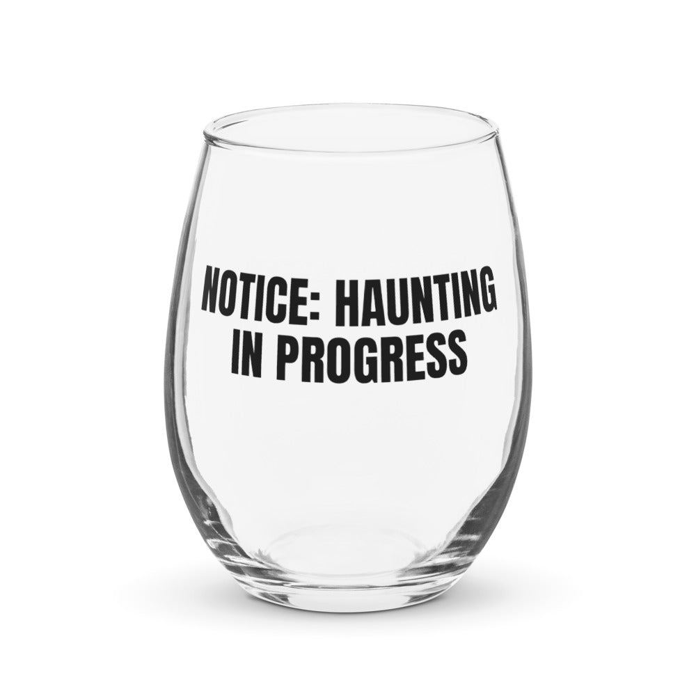 NOTICE: HAUNTING IN PROGRESS stemless wine glass