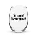 THE CANDY INSPECTOR IS IN stemless wine glass