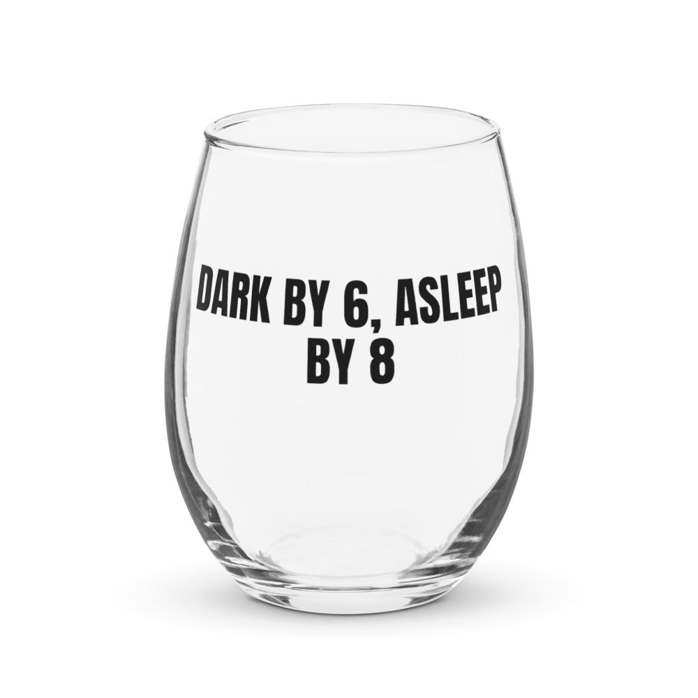 DARK BY 6, ASLEEP BY 8 stemless wine glass