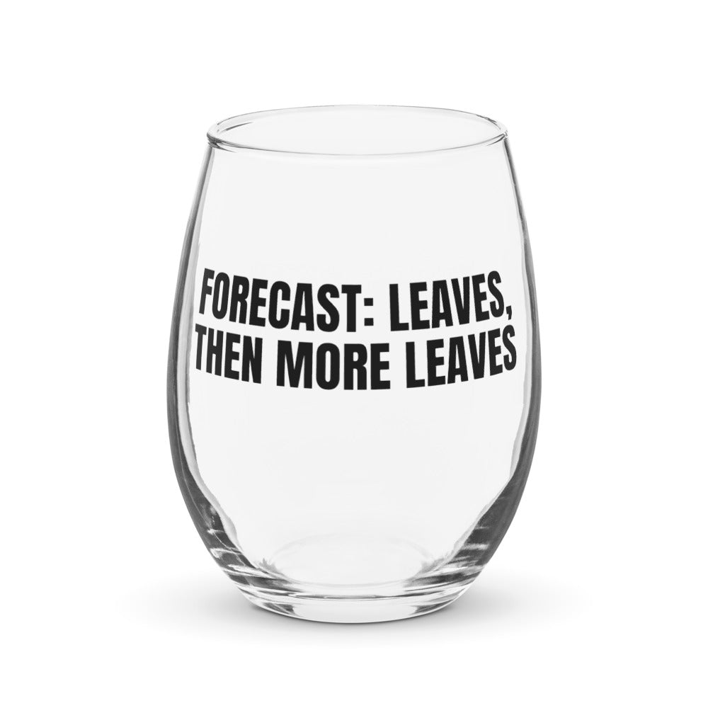 FORECAST: LEAVES, THEN MORE LEAVES stemless wine glass