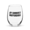 JOY CURRENTLY UNAFFORDABLE stemless wine glass
