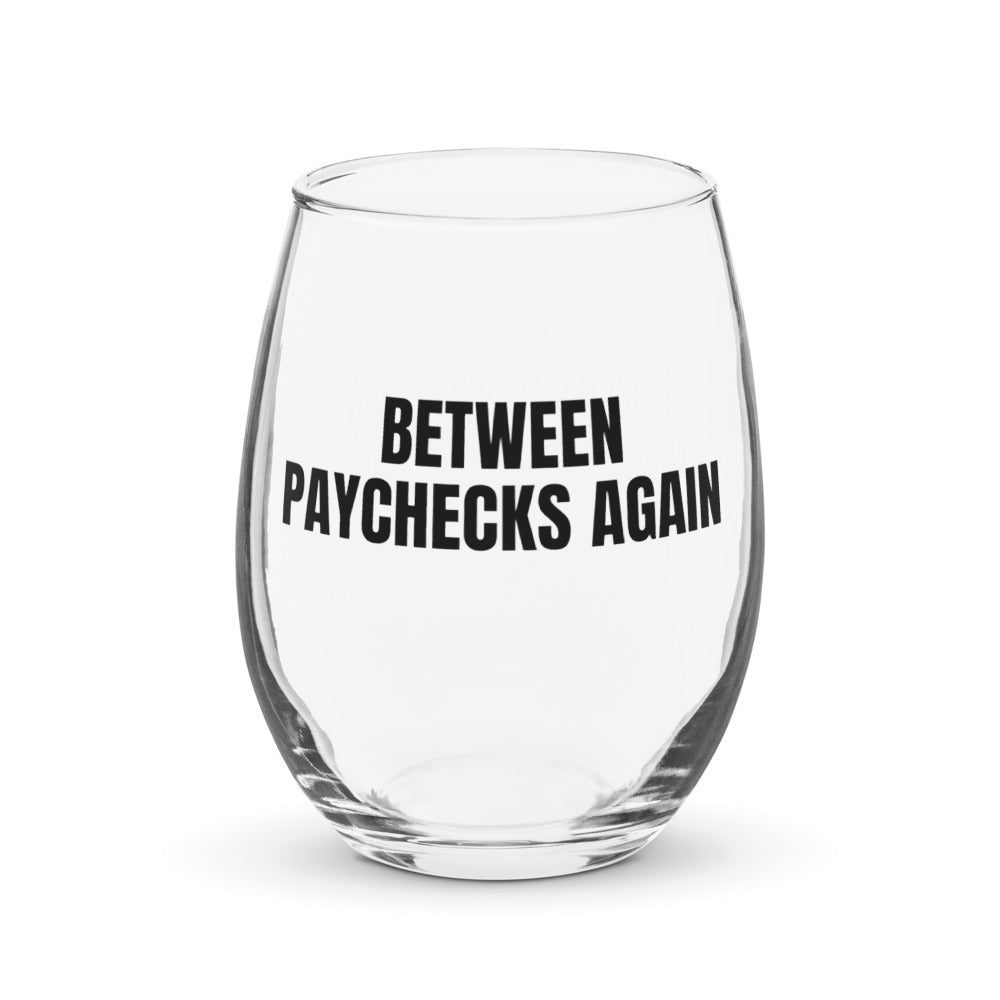 BETWEEN PAYCHECKS AGAIN stemless wine glass