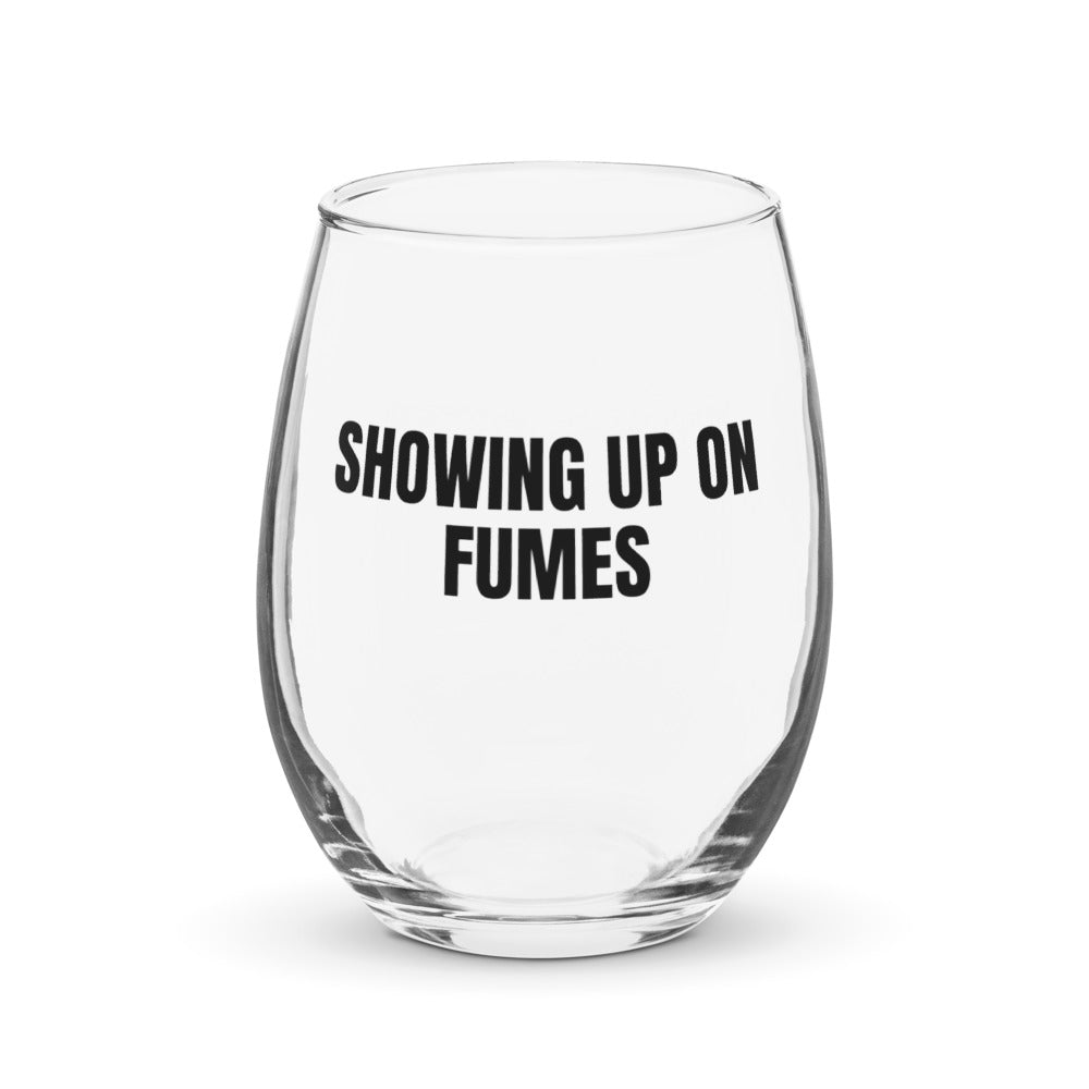 SHOWING UP ON FUMES stemless wine glass