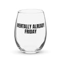 MENTALLY ALREADY FRIDAY stemless wine glass