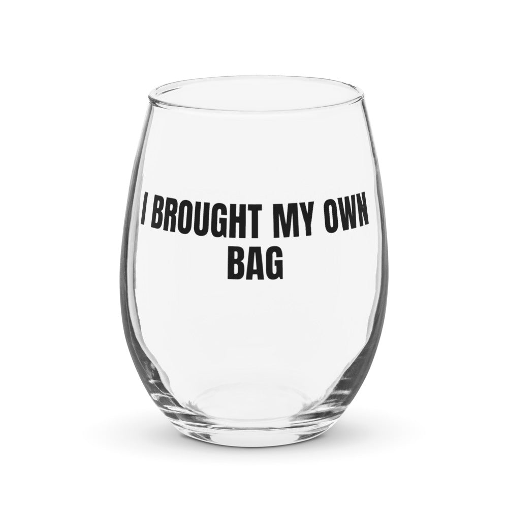 I BROUGHT MY OWN BAG stemless wine glass