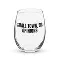 SMALL TOWN, BIG OPINIONS stemless wine glass