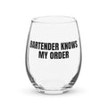 BARTENDER KNOWS MY ORDER stemless wine glass