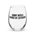 SUNNY WITH A CHANCE OF LEFTOVERS stemless wine glass