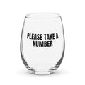 PLEASE TAKE A NUMBER stemless wine glass