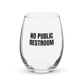 NO PUBLIC RESTROOM stemless wine glass