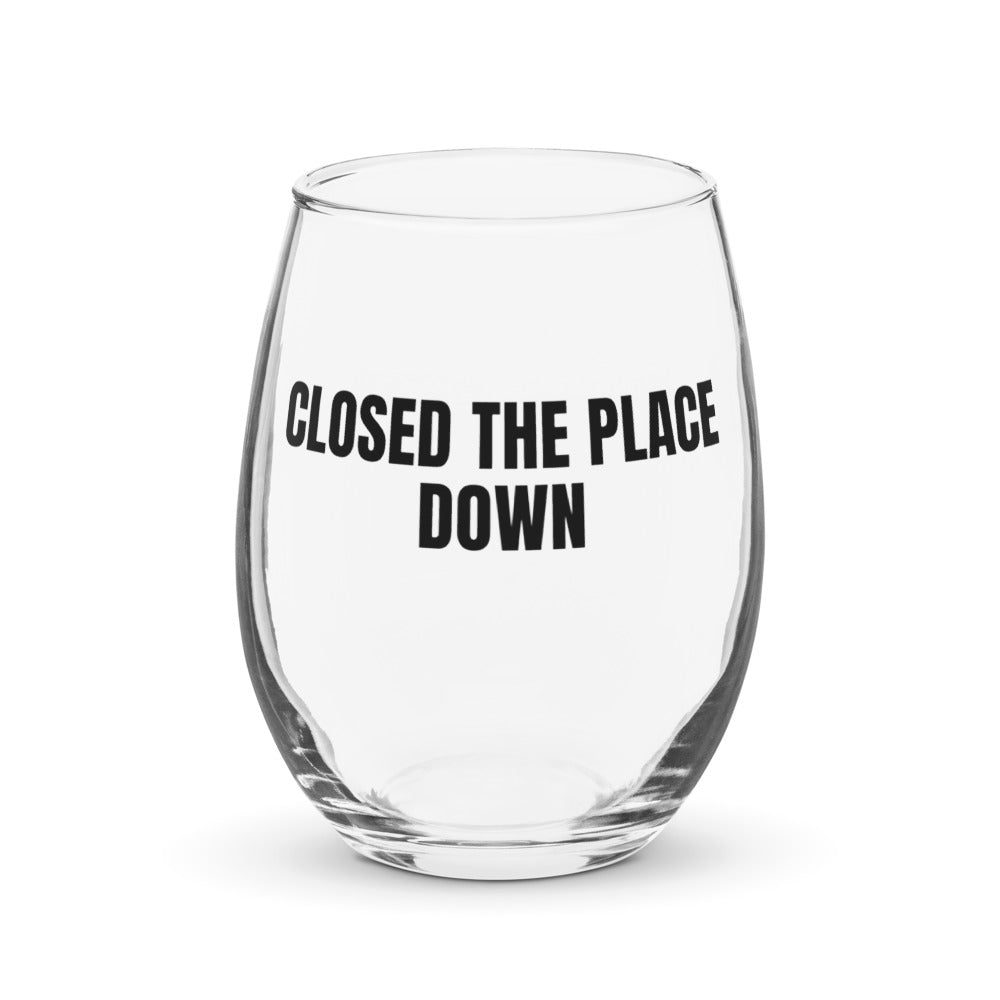CLOSED THE PLACE DOWN stemless wine glass
