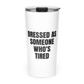 DRESSED AS SOMEONE WHO'S TIRED skinny tumbler