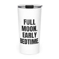 FULL MOON. EARLY BEDTIME. skinny tumbler