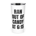 RAN OUT OF CANDY AT 6:15 skinny tumbler