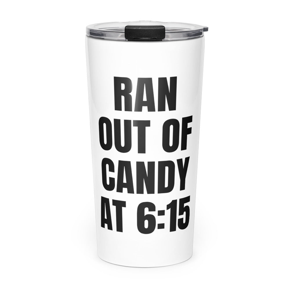 RAN OUT OF CANDY AT 6:15 skinny tumbler