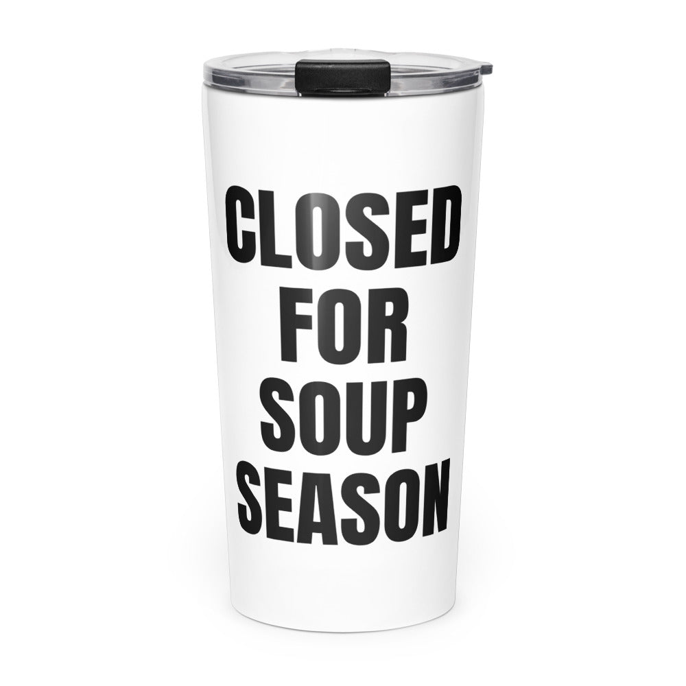 CLOSED FOR SOUP SEASON skinny tumbler