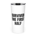SURVIVED THE FIRST HALF skinny tumbler
