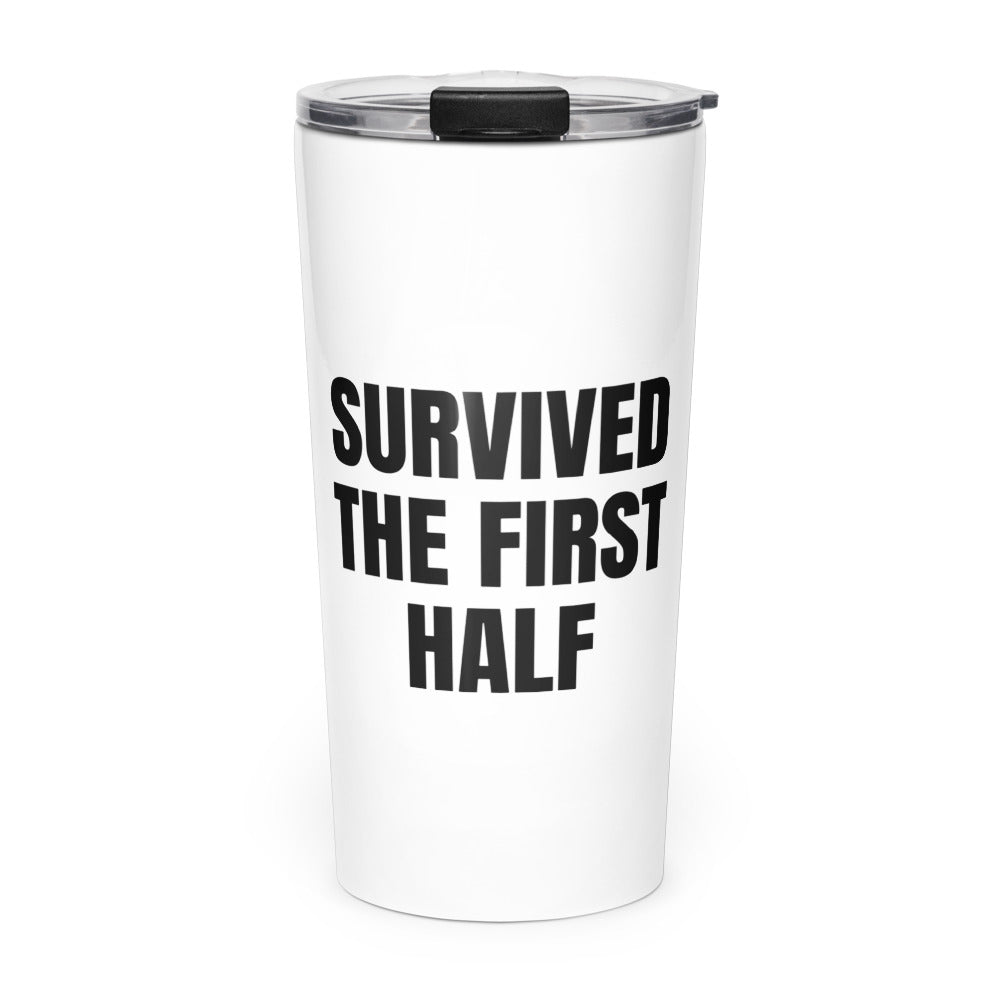 SURVIVED THE FIRST HALF skinny tumbler