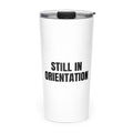 STILL IN ORIENTATION skinny tumbler