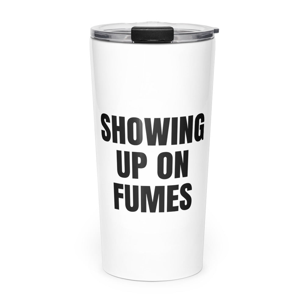 SHOWING UP ON FUMES skinny tumbler