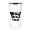 MENTALLY ALREADY FRIDAY skinny tumbler