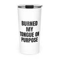 BURNED MY TONGUE ON PURPOSE skinny tumbler