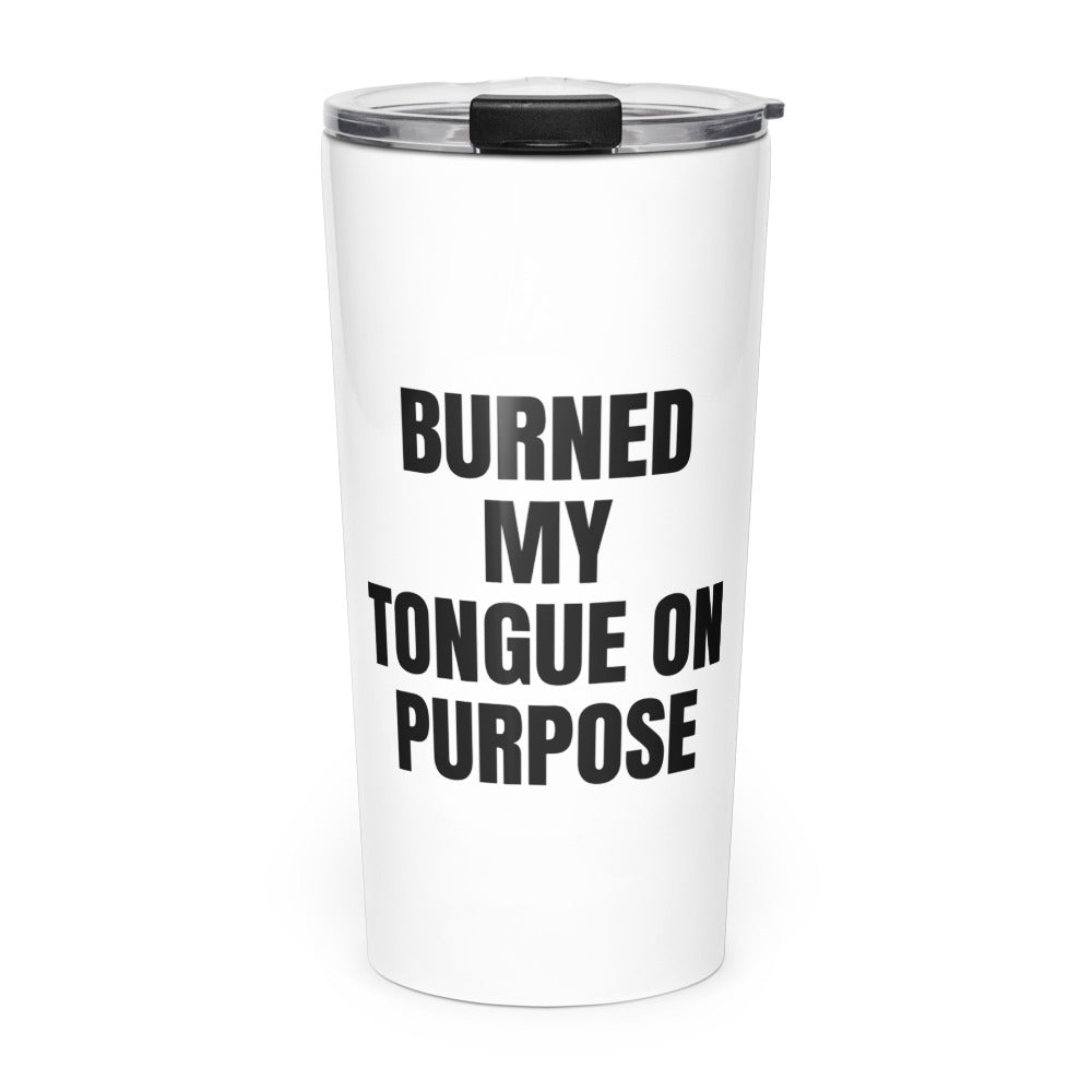 BURNED MY TONGUE ON PURPOSE skinny tumbler