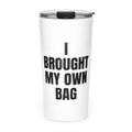 I BROUGHT MY OWN BAG skinny tumbler