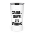 SMALL TOWN, BIG OPINIONS skinny tumbler