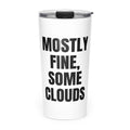 MOSTLY FINE, SOME CLOUDS skinny tumbler